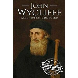 John Wycliffe: A Life From Beginning to End, Paperback - Hourly History imagine