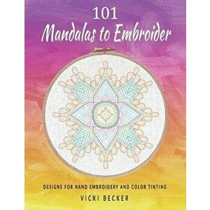 101 Mandalas to Embroider: Designs for Hand Embroidery and Color Tinting - Vicki Becker imagine