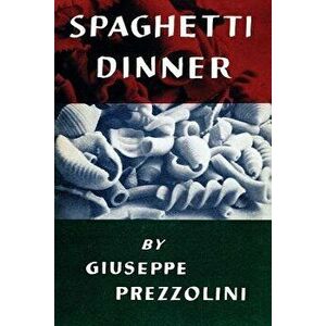 Spaghetti Dinner: (cooklore Reprint), Paperback - Giuseppe Prezzolini imagine
