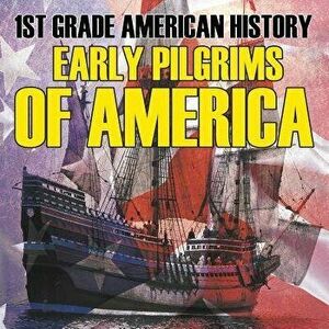 1st Grade American History: Early Pilgrims of America, Paperback - Baby Professor imagine