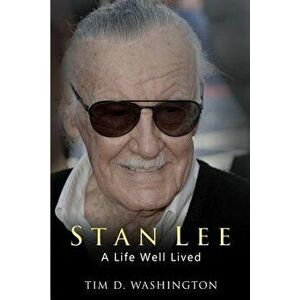 Stan Lee: A Life Well Lived, Paperback - Tim D. Washington imagine