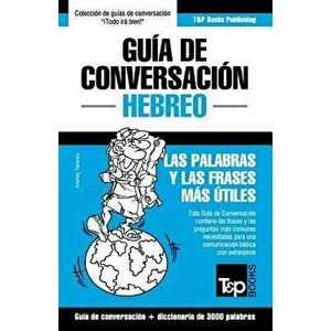 Guía de Conversación Espańol-Hebreo Y Vocabulario Temático de 3000 Palabras, Paperback - Andrey Taranov imagine