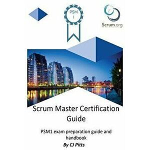 Scrum Master Certification Guide, Paperback - Cj Pitts imagine
