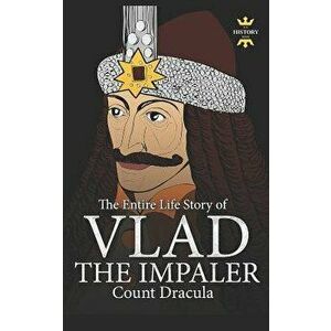 Vlad the Impaler: Dracula and Vampirism. The Entire Life Story, Paperback - The History Hour imagine