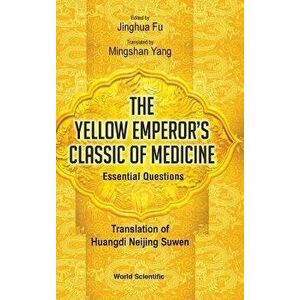 Yellow Emperor's Classic of Medicine, the - Essential Questions: Translation of Huangdi Neijing Suwen, Hardcover - Jinghua Fu imagine