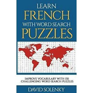 Learn French with Word Search Puzzles: Learn French Language Vocabulary with Challenging Word Find Puzzles for All Ages, Paperback - David Solenky imagine