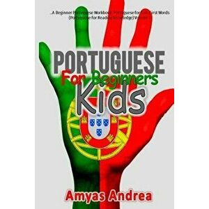 Portuguese for Beginners Kids: A Beginner Portuguese Workbook, Portuguese for K, Paperback - Amyas Andrea imagine