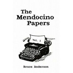 The Mendocino Papers, Paperback - Bruce Anderson imagine