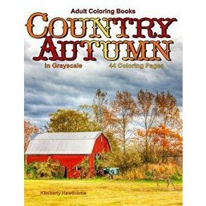 Adult Coloring Books Country Autumn in Grayscale: 44 Coloring Pages of Autumn Country Scenes, Rural Landscapes and Farm, Barns, Cottages, Farm Animals imagine