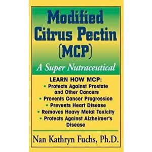 Modified Citrus Pectin (McP): A Super Nutraceutical, Hardcover - Nan Kathryn Fuchs imagine