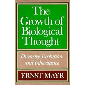 The Growth of Biological Thought: Diversity, Evolution, and Inheritance, Paperback - Ernst Mayr imagine
