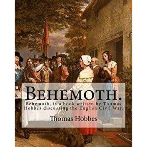 Behemoth. by: Thomas Hobbes, Edited By: Ferdinand Tonnies.: Behemoth, Is a Book Written by Thomas Hobbes Discussing the English Civi, Paperback - Thom imagine