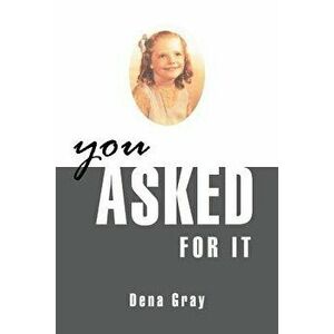 You Asked for It, Paperback - Dena Gray imagine