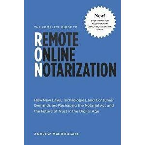 The Complete Guide to Remote Online Notarization: How New Laws, Technologies, and Consumer Demand Are Reshaping the Notarial ACT and the Future of Tru imagine