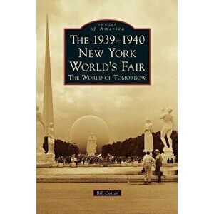 The 1939-1940 New York World's Fair the World of Tomorrow, Hardcover - Bill Cotter imagine