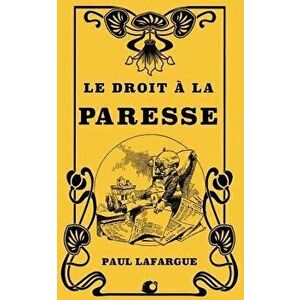 Le Droit Ŕ La Paresse, Paperback - Paul Lafargue imagine