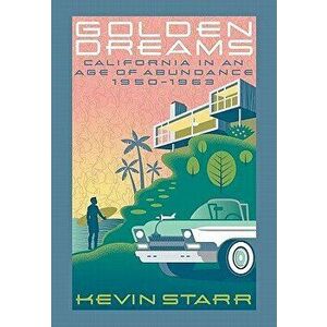 Golden Dreams: California in an Age of Abundance, 1950-1963, Paperback - Kevin Starr imagine