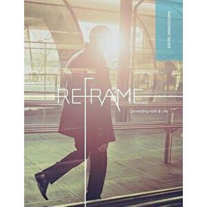 Reframe Participant Guide, Paperback - Marketplace Institute Regent College imagine