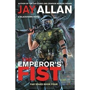 The Emperor's Fist: A Blackhawk Novel, Paperback - Jay Allan imagine
