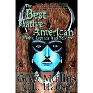 The Best Native American Myths, Legends, and Folklore, Paperback - G. W. Mullins imagine