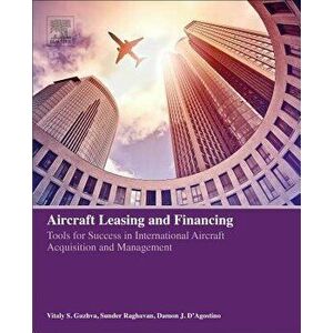Aircraft Leasing and Financing: Tools for Success in International Aircraft Acquisition and Management, Paperback - Vitaly S. Guzhva imagine
