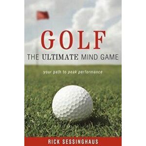 Golf: The Ultimate Mind Game, Paperback - Rick Sessinghaus imagine