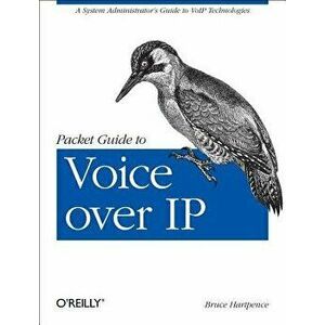 Packet Guide to Voice Over IP: A System Administrator's Guide to Voip Technologies, Paperback - Bruce Hartpence imagine