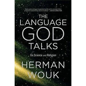 The Language God Talks: On Science and Religion, Paperback - Herman Wouk imagine