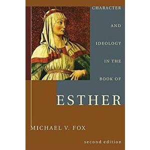 Character and Ideology in the Book of Esther - Michael V. Fox imagine