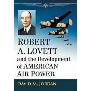 Robert A. Lovett and the Development of American Air Power, Paperback - David M. Jordan imagine