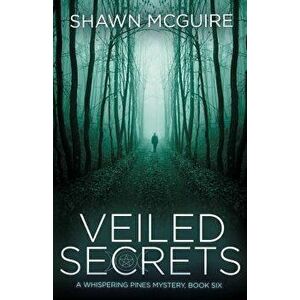 Veiled Secrets: A Whispering Pines Mystery, Book 6, Paperback - Shawn McGuire imagine