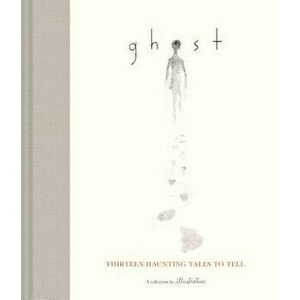 Ghost: Thirteen Haunting Tales to Tell, Hardcover - Illustratus imagine