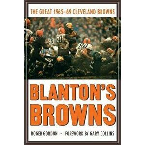 Blanton's Browns: The Great 1965-69 Cleveland Browns, Paperback - Roger Gordon imagine
