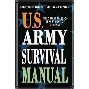 U.S. Army Survival Manual: FM 21-76, Paperback - Department of Defense imagine