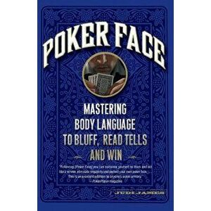Poker Face: Mastering Body Language to Bluff, Read Tells and Win - Judi James imagine