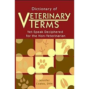 Dictionary of Veterinary Terms: Vet-Speak Deciphered for the Non-Veterinarian, Paperback - Jennifer, DVM Coates imagine