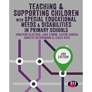Teaching and Supporting Children with Special Educational Needs and Disabilities in Primary Schools, Paperback - Jonathan Glazzard imagine
