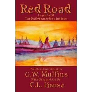 Red Road Legends of the Native American Indians, Paperback - G. W. Mullins imagine