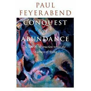 Conquest of Abundance: A Tale of Abstraction Versus the Richness of Being - Paul Feyerabend imagine