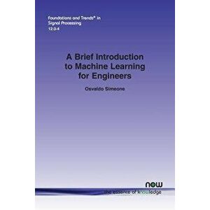 A Brief Introduction to Machine Learning for Engineers, Paperback - Osvaldo Simeone imagine