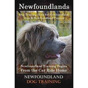 Newfoundlands Dog Training Book for Newfoundland Dogs & Newfoundland Puppies by D!g This Dog Training: Newfoundland Training Begins from the Car Ride, imagine