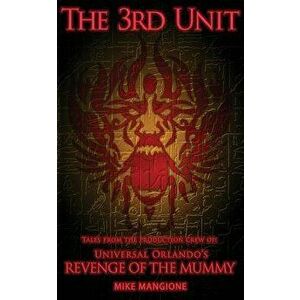 The 3rd Unit: Tales from the Production Crew of Universal Orlando's Revenge of the Mummy, Paperback - Bob McLain imagine