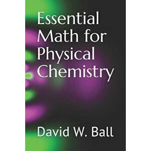 Essential Math for Physical Chemistry, Paperback - David W. Ball imagine