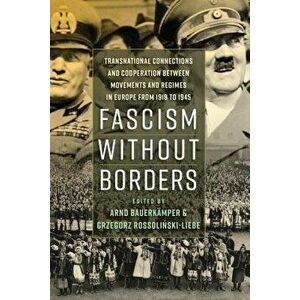 Fascism Without Borders: Transnational Connections and Cooperation Between Movements and Regimes in Europe from 1918 to 1945, Paperback - Bauerkamper imagine
