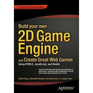 Build Your Own 2D Game Engine and Create Great Web Games: Using Html5, Javascript, and Webgl - Kelvin Sung imagine
