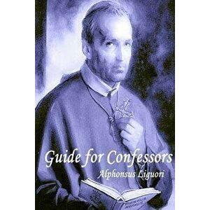 Guide for Confessors, Paperback - Alphonsus Liguori imagine