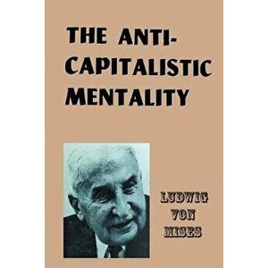 The Anti-Capitalistic Mentality, Paperback - Ludwig Von Mises imagine
