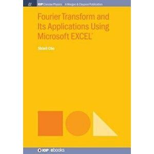 Fourier Transform and Its Applications Using Microsoft Excel(r), Paperback - Shinil Cho imagine