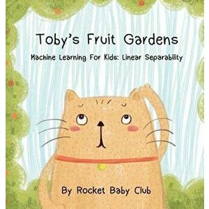 Toby's Fruit Gardens: Machine Learning For Kids: Linear Separability, Hardcover - Rocket Baby Club imagine