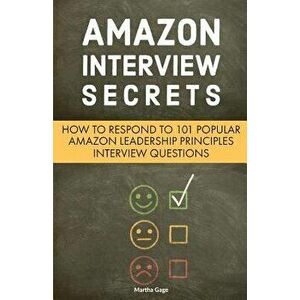 Amazon Interview Secrets: How to Respond to 101 Popular Amazon Leadership Principles Interview Questions, Paperback - Martha Gage imagine